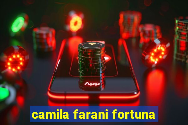 camila farani fortuna